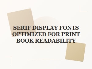Serif Display Fonts for Print Book Readability