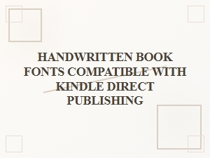 Handwritten Book Fonts for Kindle Direct Publishing
