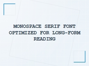 Monospace Serif Font for Long-Form Reading