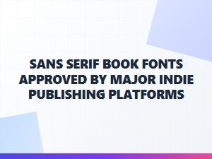 Sans Serif Book Fonts Approved by Indie Publishers