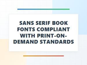 Sans Serif Book Fonts for Print-on-Demand Publishing