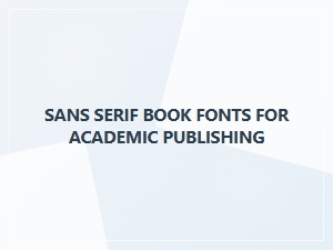 Sans Serif Book Fonts for Academic Publishing