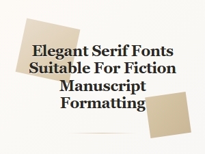 Elegant Serif Fonts for Fiction Manuscripts