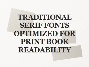 Traditional Serif Fonts for Print Book Readability